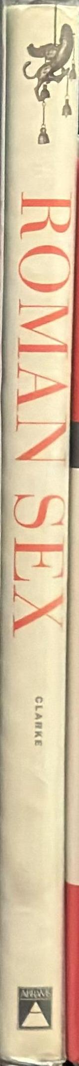 Roman sex: 100 BC - AD 250 / by John R. Clarke ; new photography by Michael Larvey spine