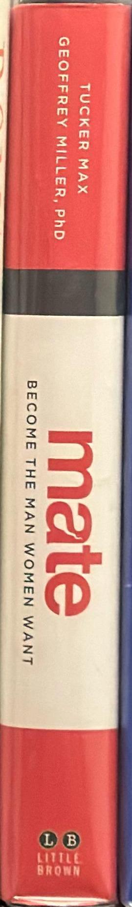 Mate : become the man women want / Tucker Max, Geoffrey Miller spine