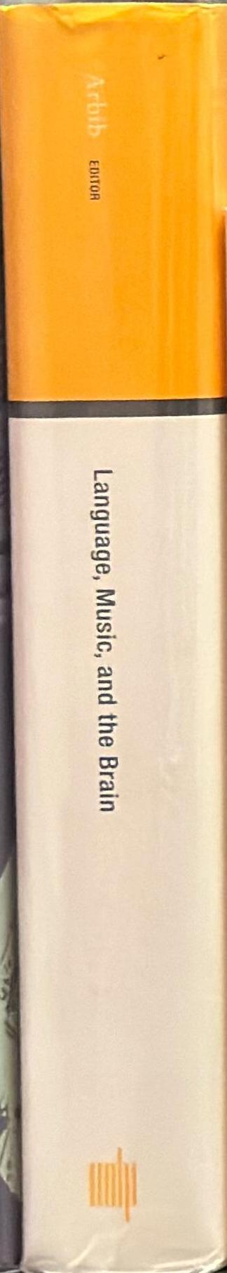 Language, music, and the brain : a mysterious relationship / edited by Michael A. Arbib spine