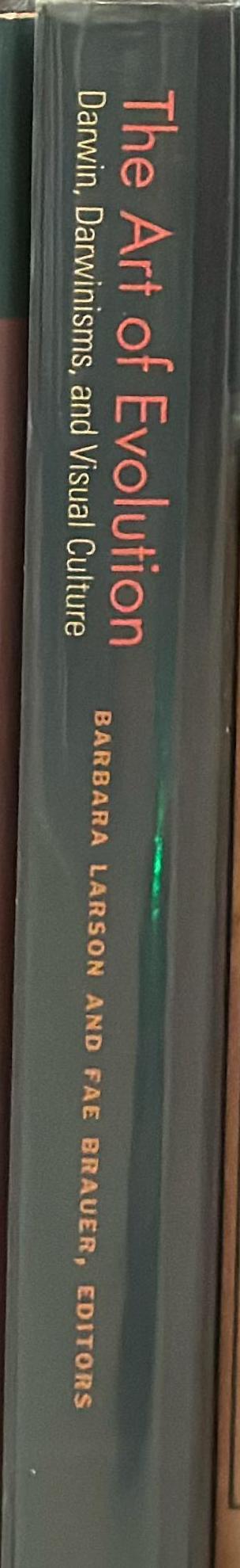 The art of evolution : Darwin, Darwinisms and visual culture / Edited by Barbara Larson and Fae Brauer spine