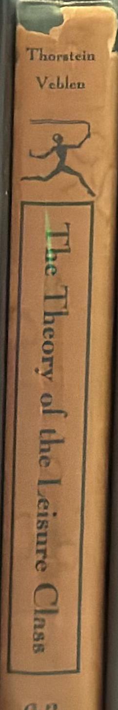 The theory of the leisure class : an economic study of institutions / by Thorstein Veblen ; with a foreword by Stuart Chase spine