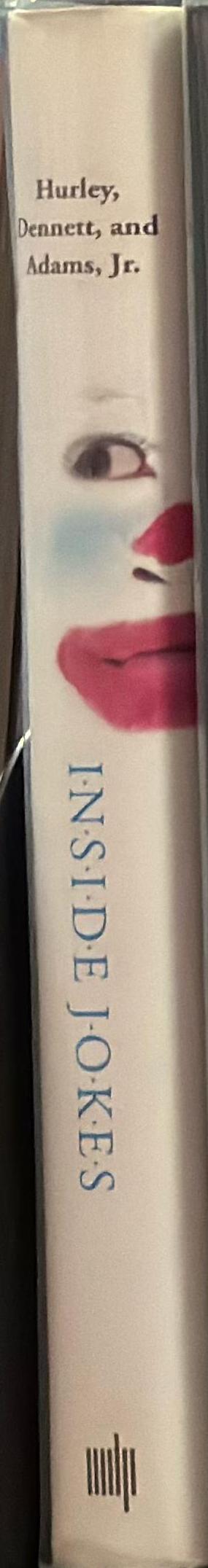 Inside jokes : using humor to reverse-engineer the mind / Matthew M. Hurley, Daniel C. Dennett, Reginald B. Adams, Jr. spine