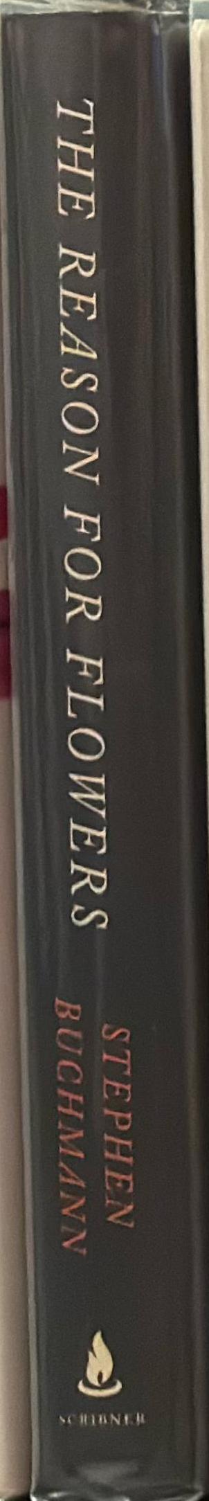 The reason for flowers : their history, culture, biology, and how they change our lives / Stephen Buchmann spine