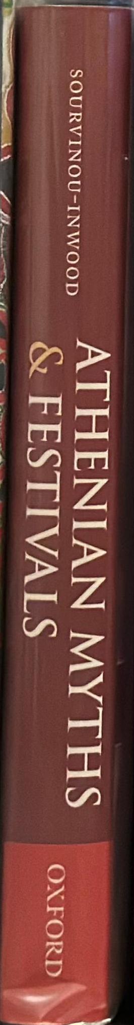 Athenian myths and festivals : Aglauros, Erectheus, Plynteria, Panathenaia, Dionysia / Christiane Sourvinou-Inwood ; edited by Robert Parker spine