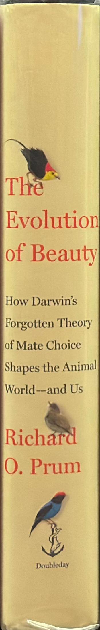 The evolution of beauty : how Darwin's forgotten theory of mate choice shapes the animal world - and us / Richard O. Prum spine