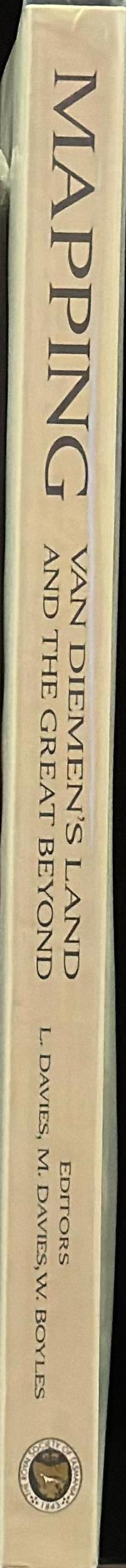 Mapping Van Diemen's Land and the great beyond : rare and beautiful maps from the Royal Society of Tasmania / edited by Lynn Davies, Margaret Davies, Warren Boyles spine