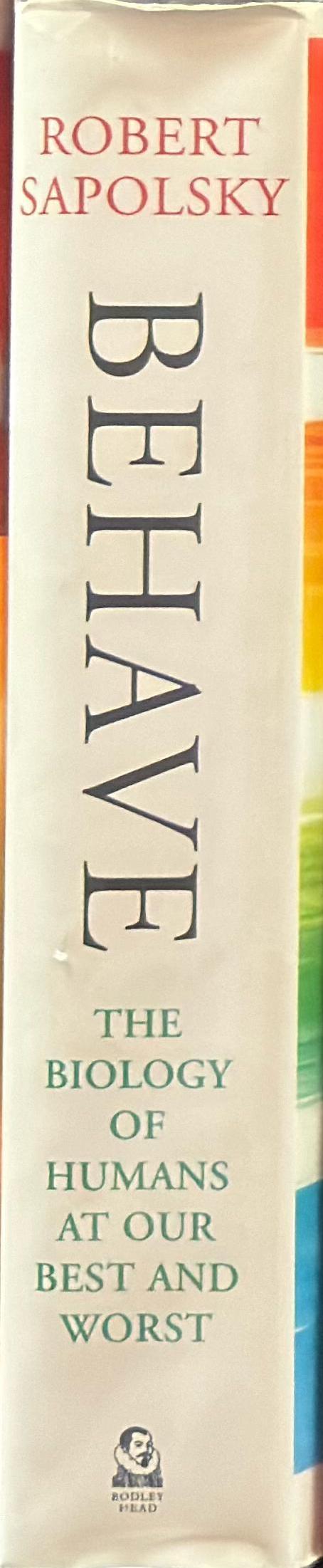 Behave : the biology of humans at our best and worst / Robert M. Sapolsky spine