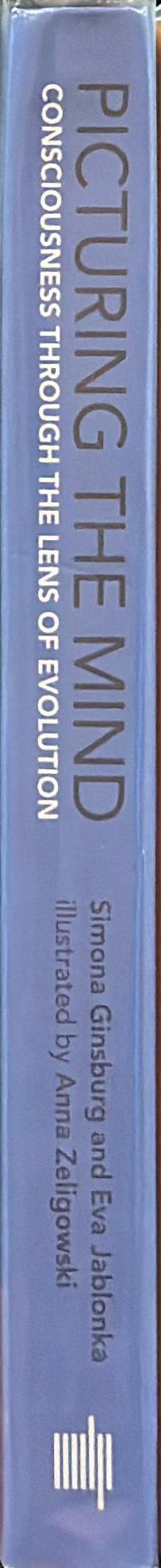 Picturing the mind : consciousness through the lens of evolution / Simona Ginsburg and Eva Jablonka ; illustrated by Anna Zeligowski spine
