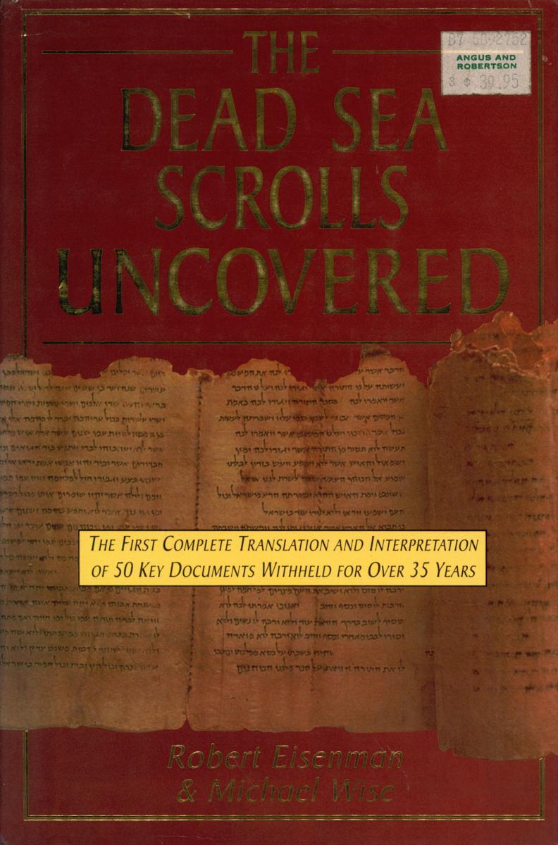 The Dead Sea scrolls uncovered : the first complete translation and interpretation of 50 key documents withheld for over 35 years cover