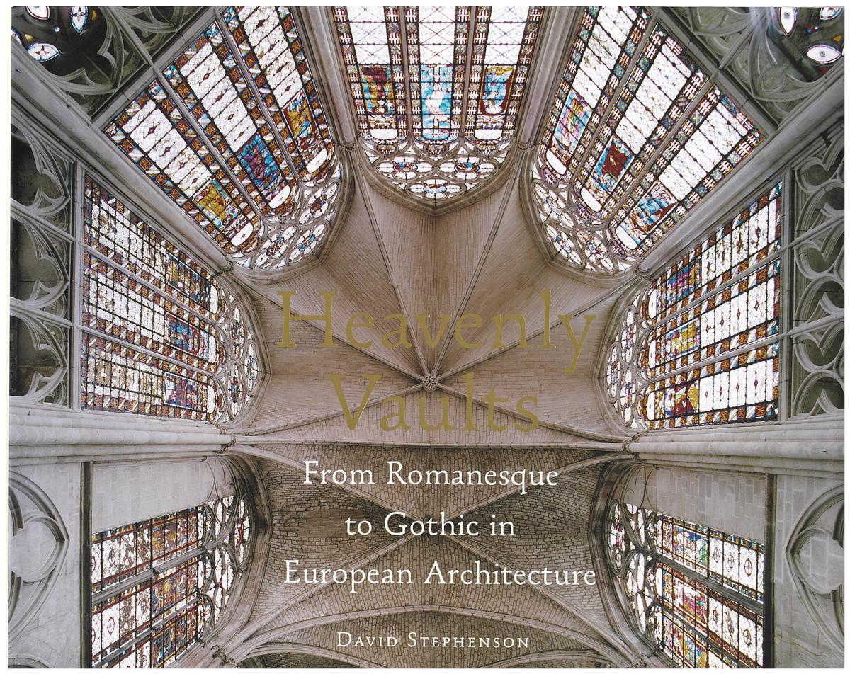 Heavenly vaults : from Romanesque to Gothic in European architecture cover