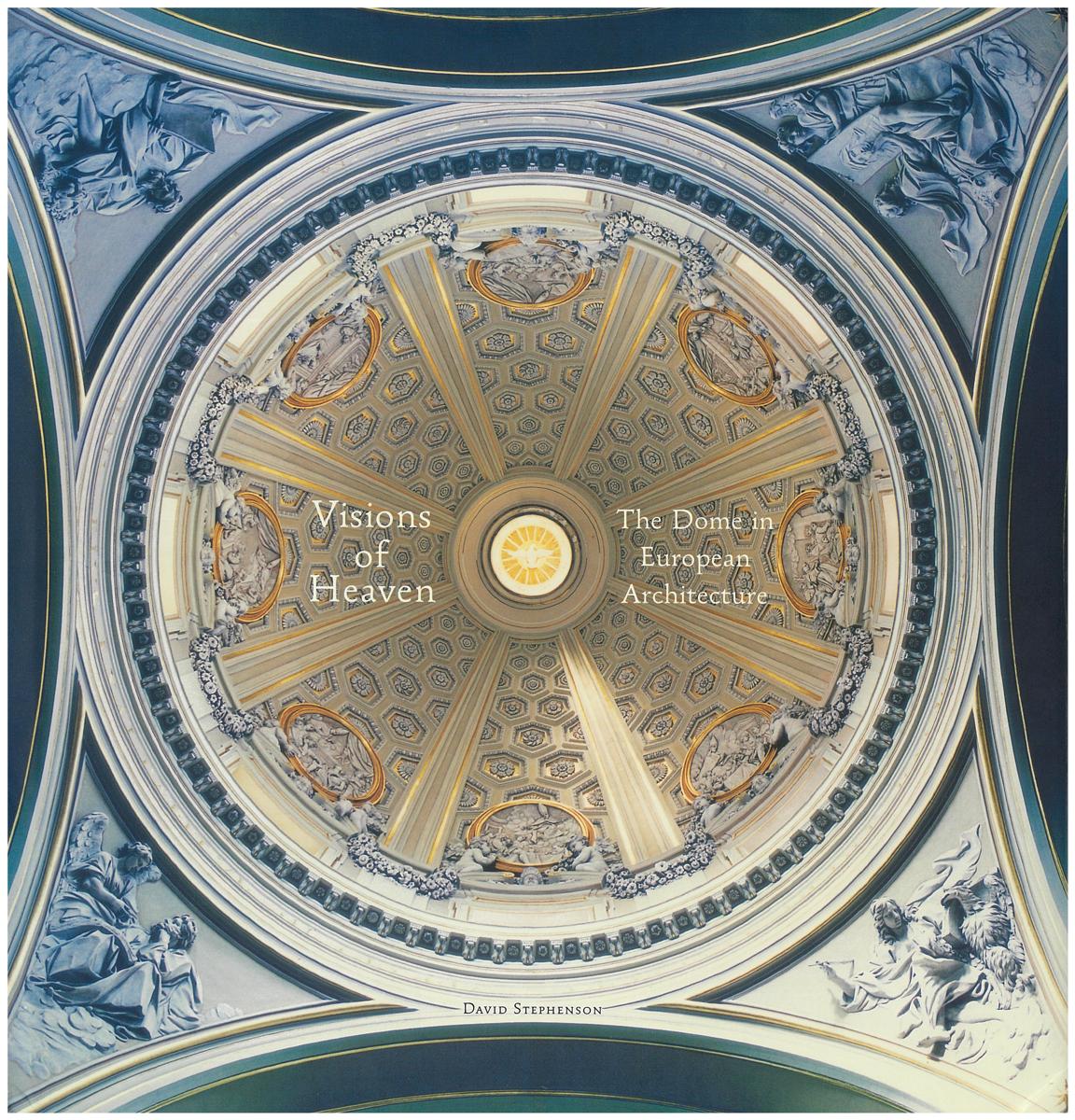 Visions of Heaven : the dome in European architecture cover