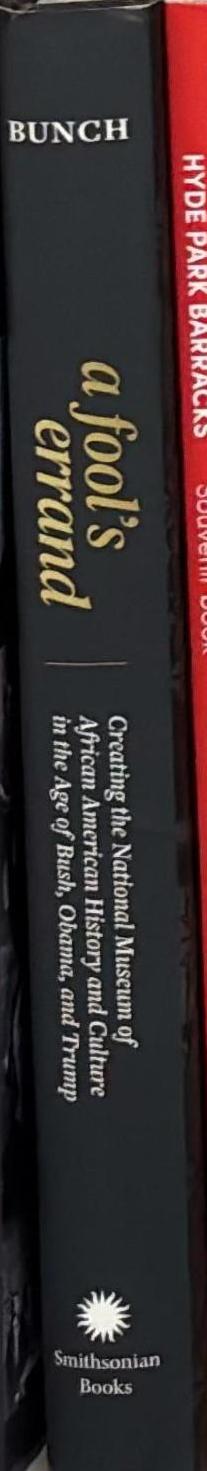 A Fool's Errand : Creating the National Museum of African American History and Culture in the Age of Bush, Obama, and Trump spine