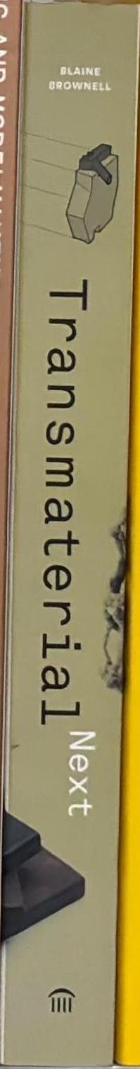 Transmaterial Next : A Catalog of Materials that Redefine Our Future spine