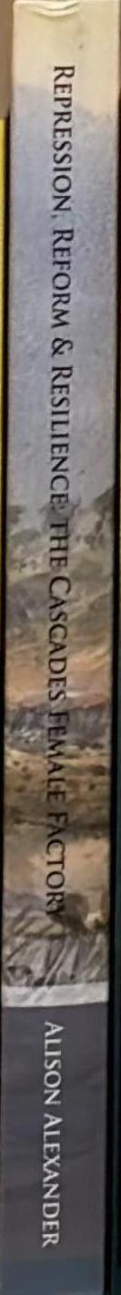 Repression, Reform & Resilience: A History of the Cascades Female Factory spine