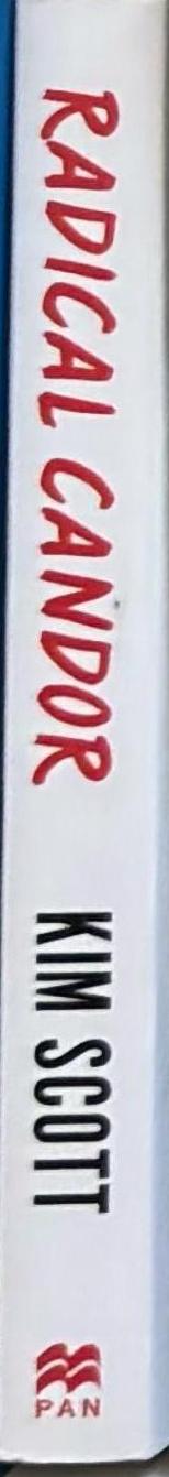 Radical Candor: How to Get what You want by saying what you mean spine