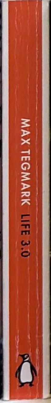 Life 3.0 : Being Human in the age of Artificial Intelligence spine