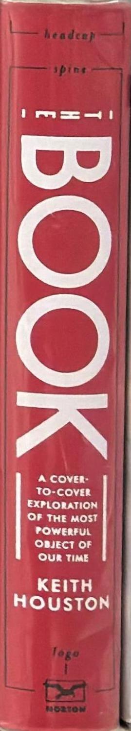 The book : a cover-to-cover exploration of the most powerful object of our time / Keith Houston spine