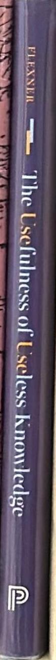 The usefulness of useless knowledge / Abraham Flexner ; with a companion essay by Robbert Dijkgraaf spine