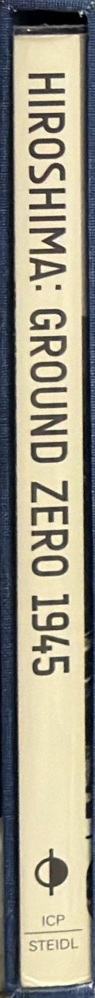 Hiroshima : ground zero 1945 / Edited by Erin Barnett & Philomena Mariani ;  Essays by John Dower, Adam Levy & David Monteyne spine