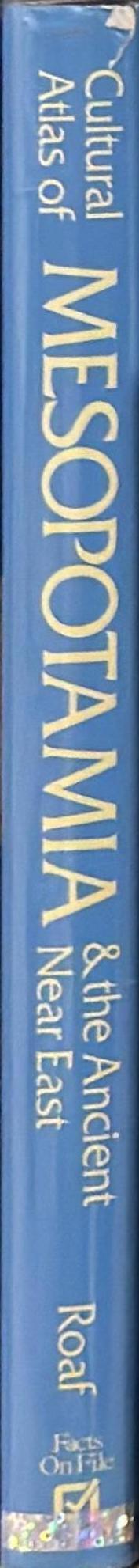 Cultural atlas of Mesopotamia and the ancient Near East / Michael Roaf spine