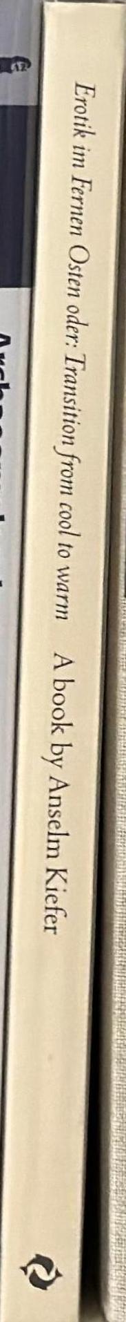 Erotik im Fernen Osten oder: transition from cool to warm : a book by Anselm Kiefer spine