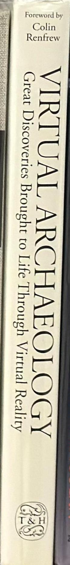 Virtual archaeology : great discoveries brought to life through virtual reality / Edited by Maurizio Forte & Alberto Siliotti ;  translated by Judith Toms & Robin Skeates spine