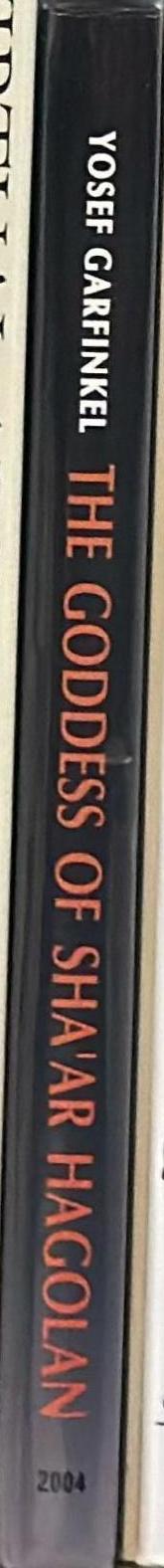 The goddess of Sha'ar Hagolan : excavations at a Neolithic site in Israel / Yosef Garfinkel spine