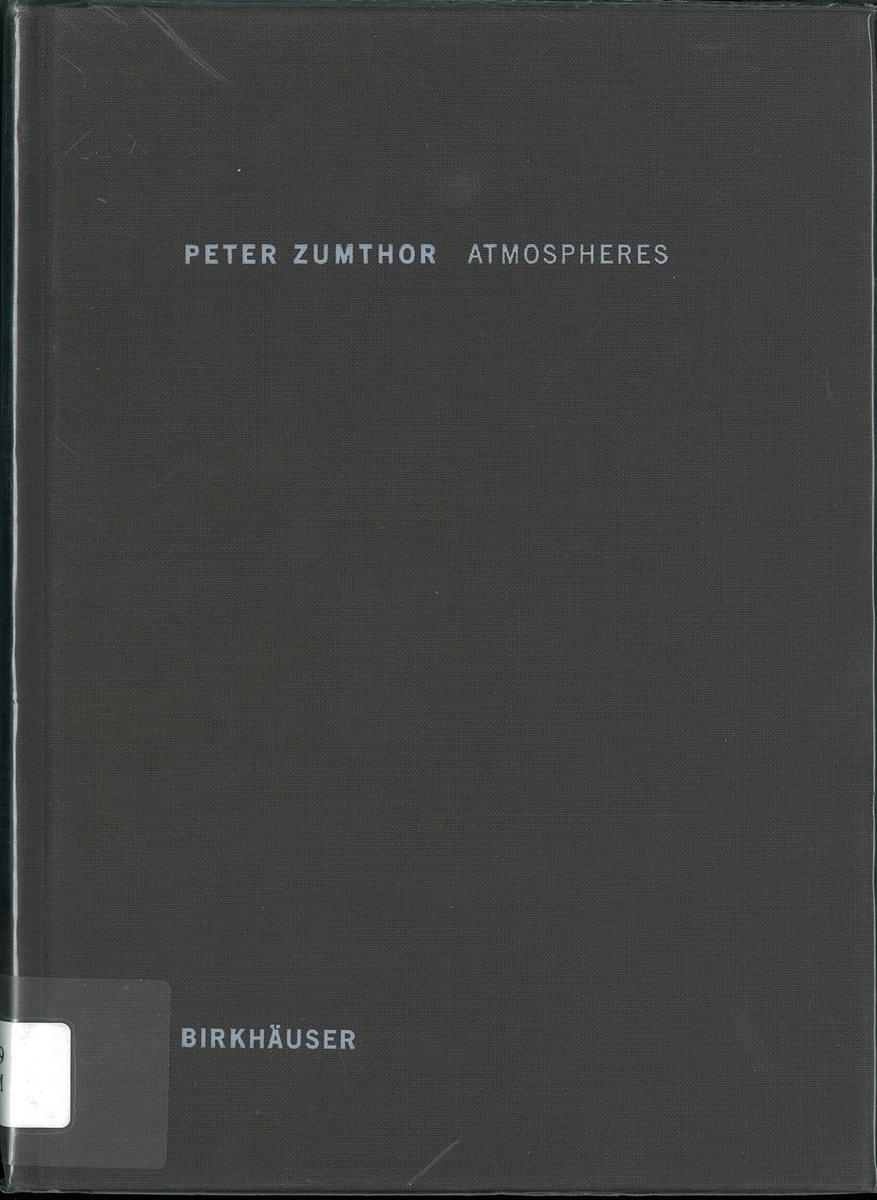 Peter Zumthor : atmospheres : architectural environments, surrounding objects cover