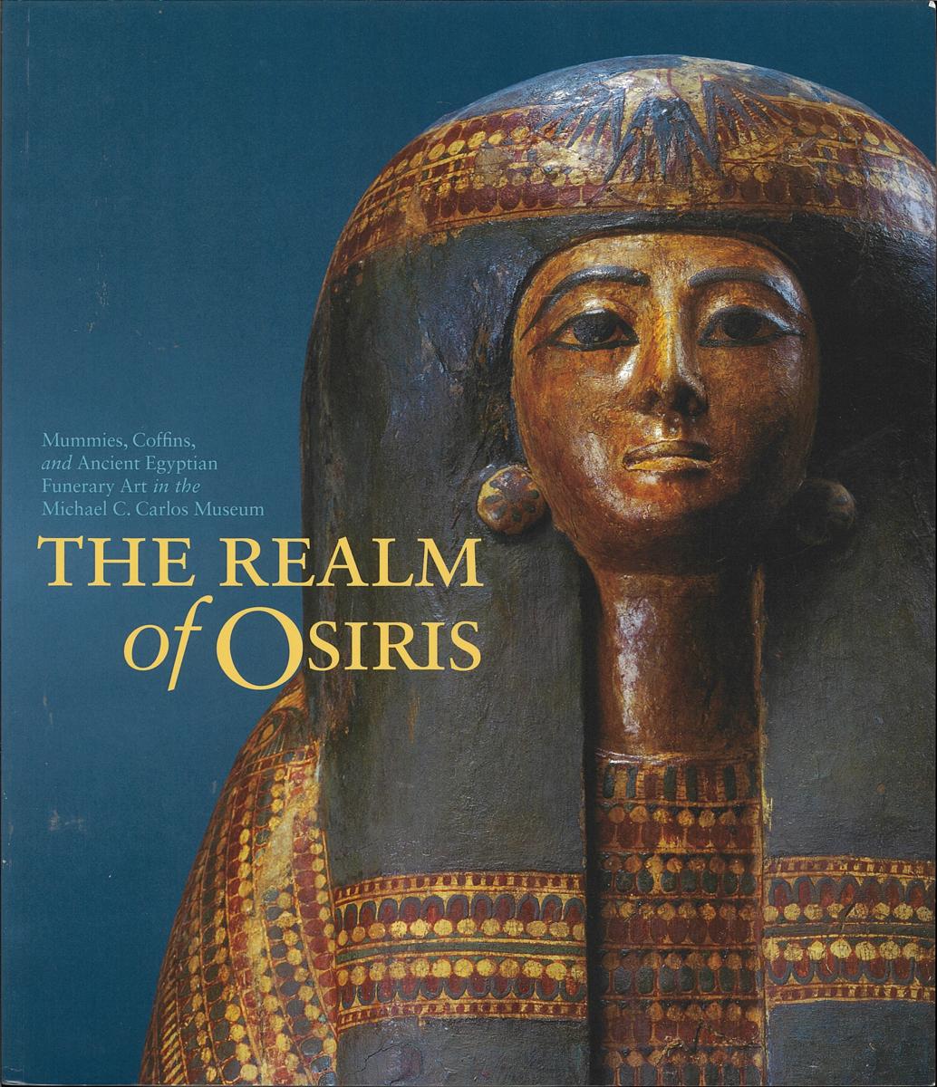 Realm of Osiris : mummies, coffins and ancient Egyptian funerary art in the Michael C. Carlos Museum cover