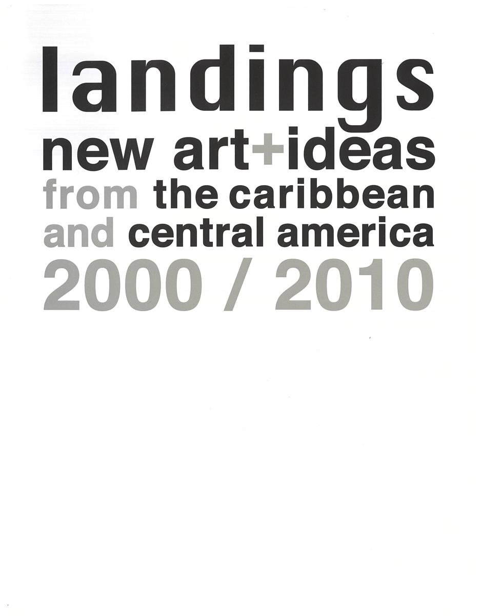 Landings : new art   ideas from the Caribbean and Central America 2000-2010 cover