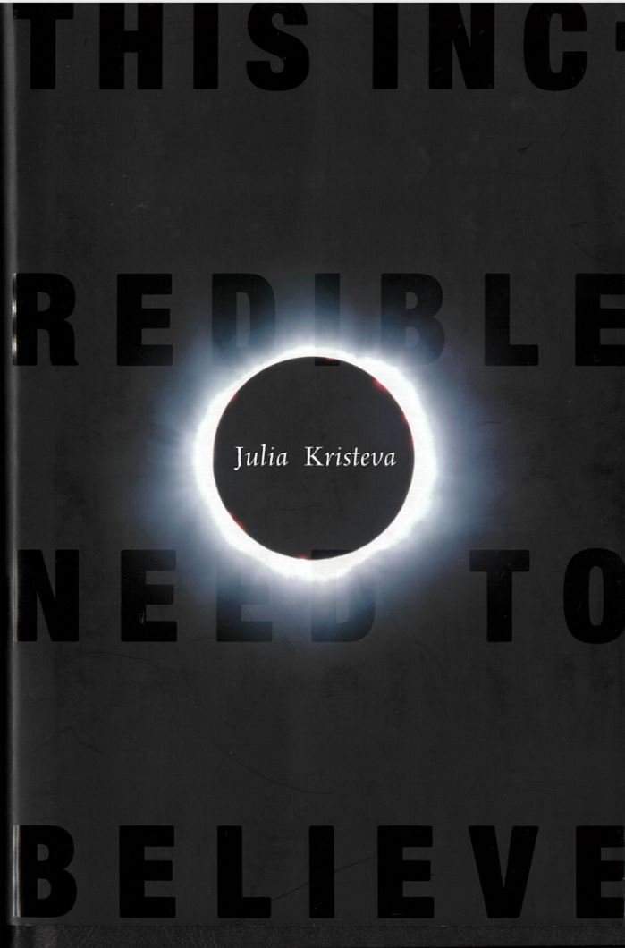This incredible need to believe / Julia Kristeva ; translated by Beverley Brahic cover