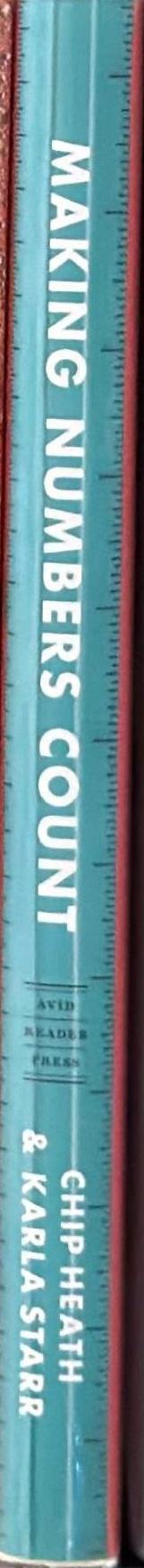 Making numbers count : the art and science of communicating numbers / Chip Heath and Karla Starr spine