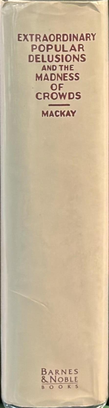 Extraordinary popular delusions, and the Madness of crowds / by Charles Mackay spine