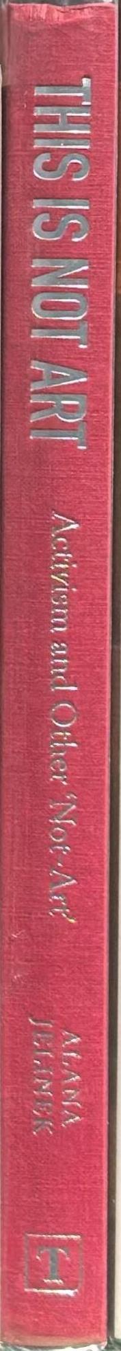 This is not art : activism and other 'not-art' / Alana Jelinek spine