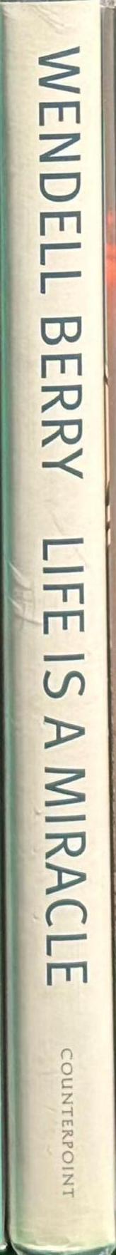 Life is a miracle : an essay against modern superstition / Wendell Berry spine