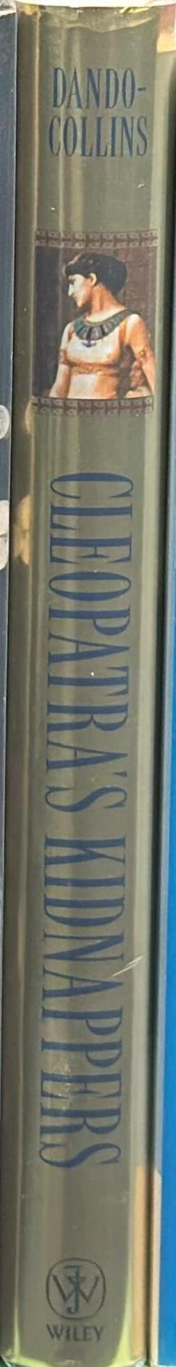Cleopatra's kidnappers : how Caesar's sixth legion gave Egypt to Rome and Rome to Caesar /  Stephen Dando-Collins spine