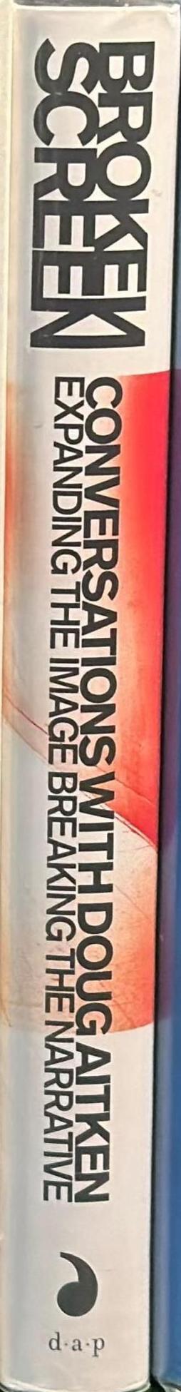 Broken screen : 26 conversations with Doug Aitken : expanding the image, breaking the narrative spine