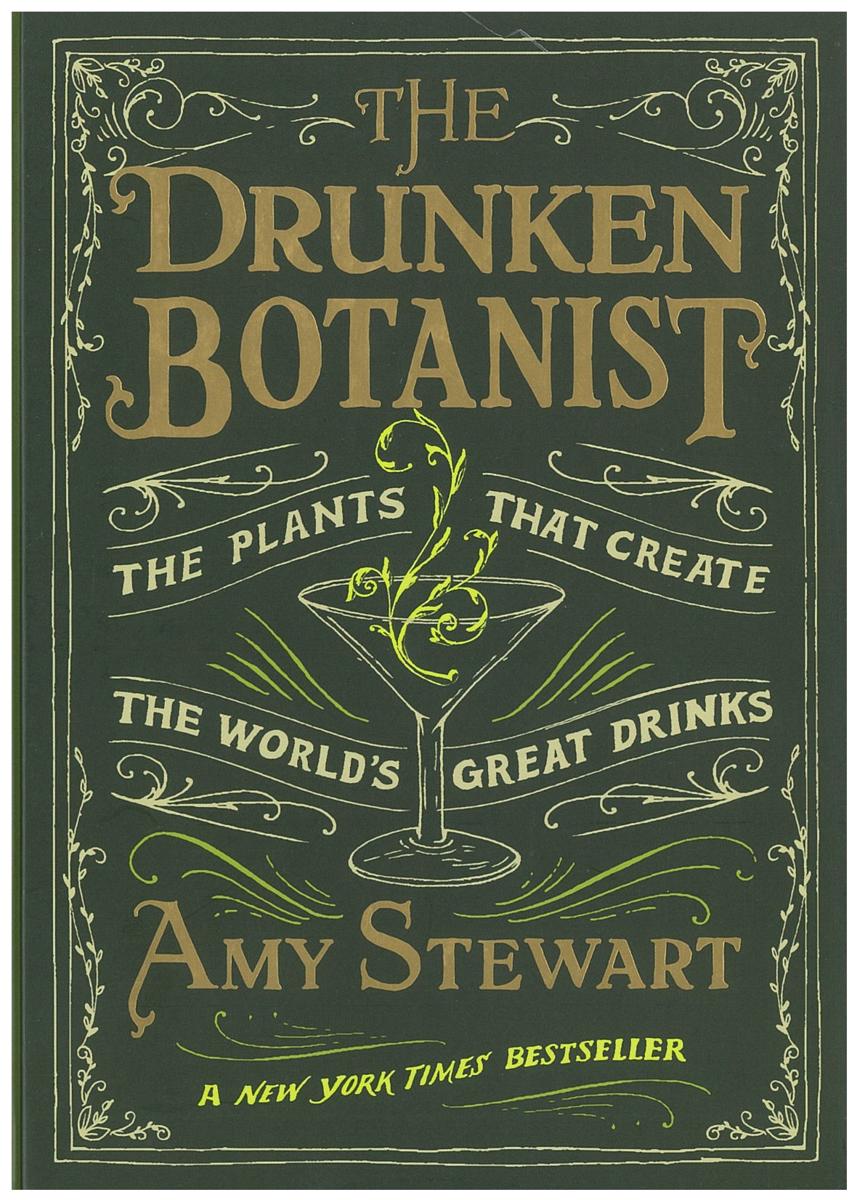 The drunken botanist : the plants that create the world's great drinks cover