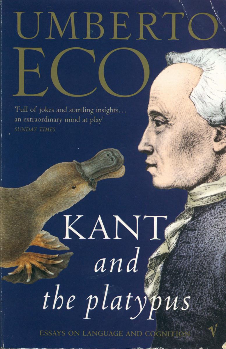 Kant and the platypus : essays on language and cognition / Umberto Eco ; translated from the Italian by Alastair McEwen cover