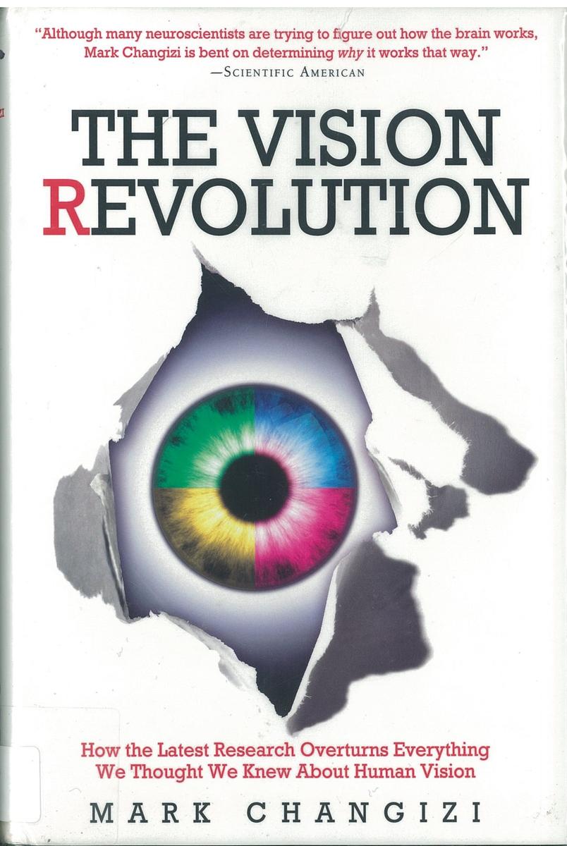 The vision revolution : how the latest research overturns everything we thought we knew about human vision / Mark Changizi cover