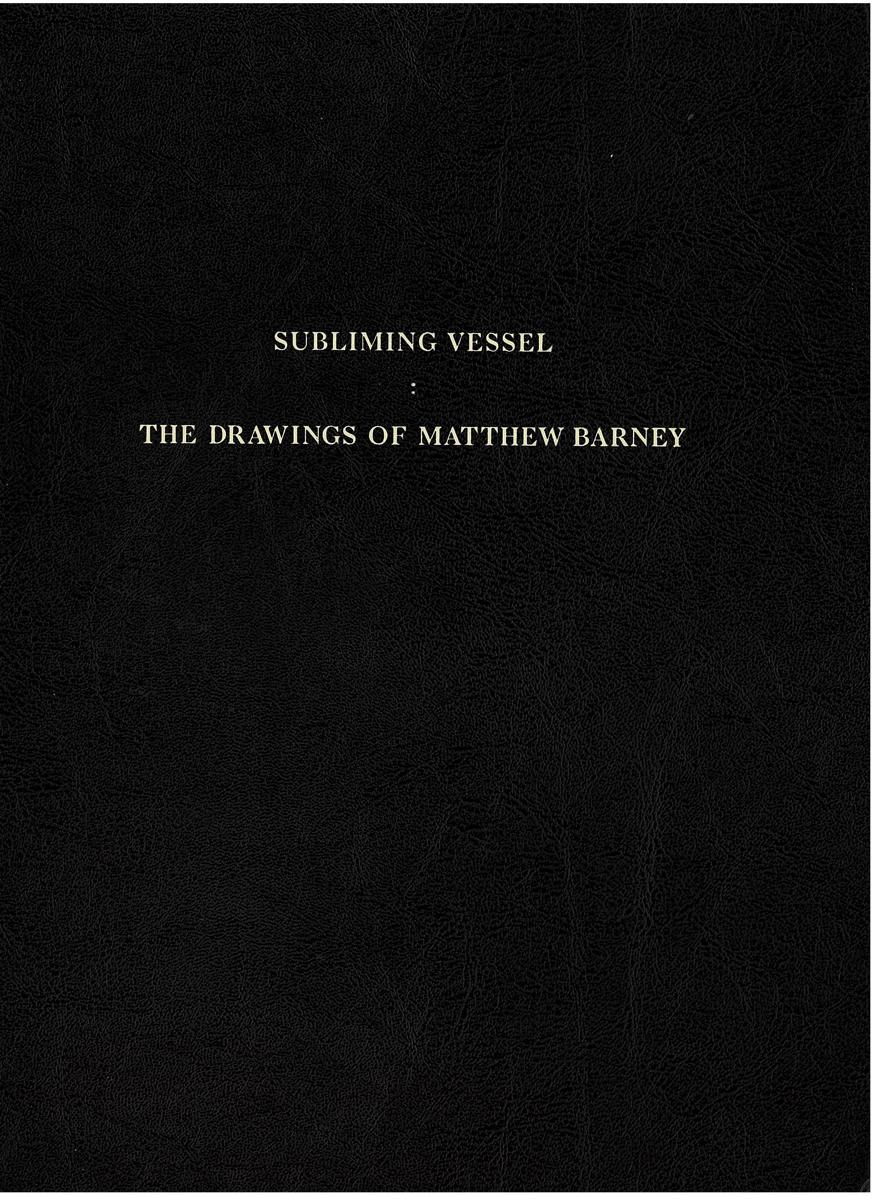 Subliming vessel : the drawings of Matthew Barney cover