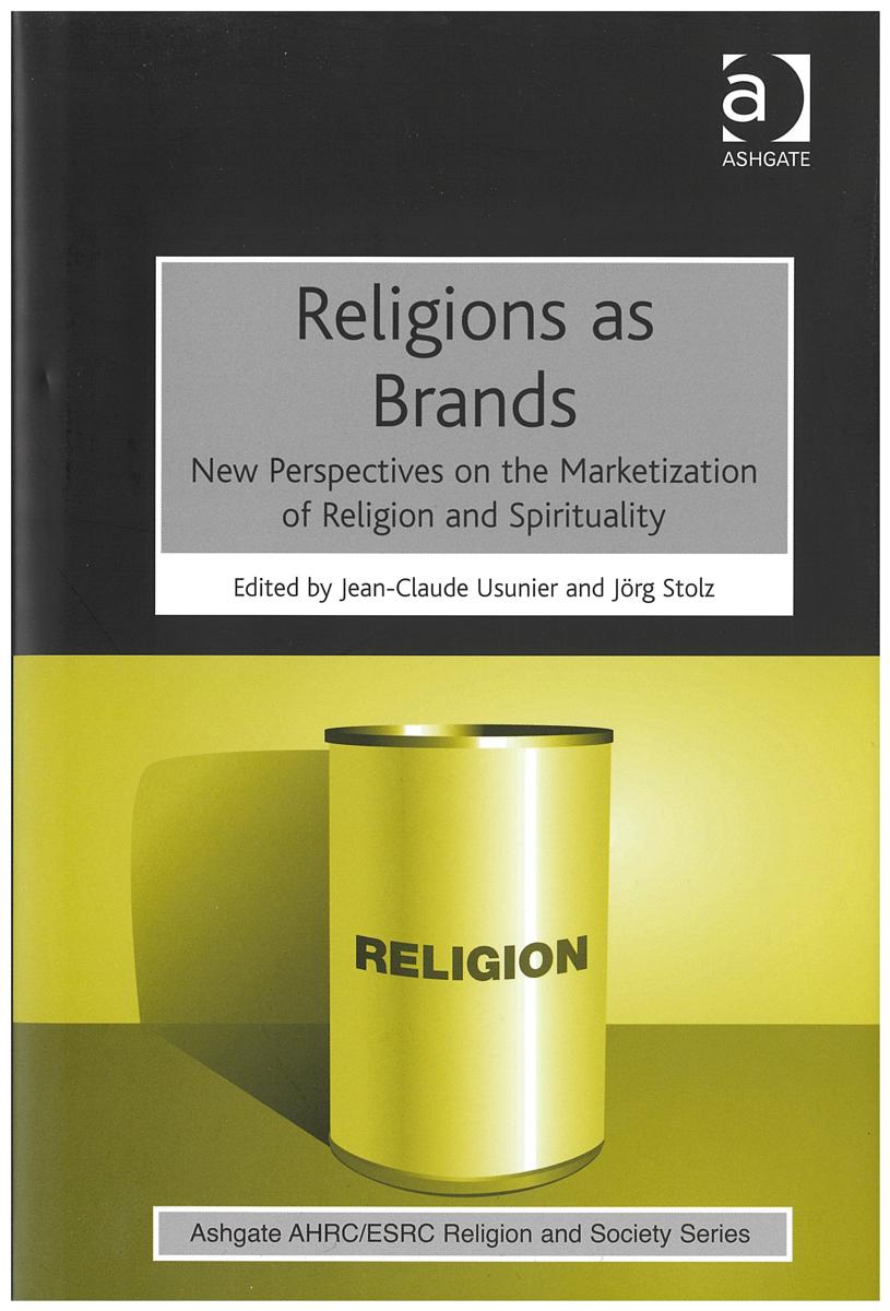 Religions as brands : new perspectives on the marketization of religion and spirituality / edited by Jean-Claude Usunier and Jörg Stolz cover