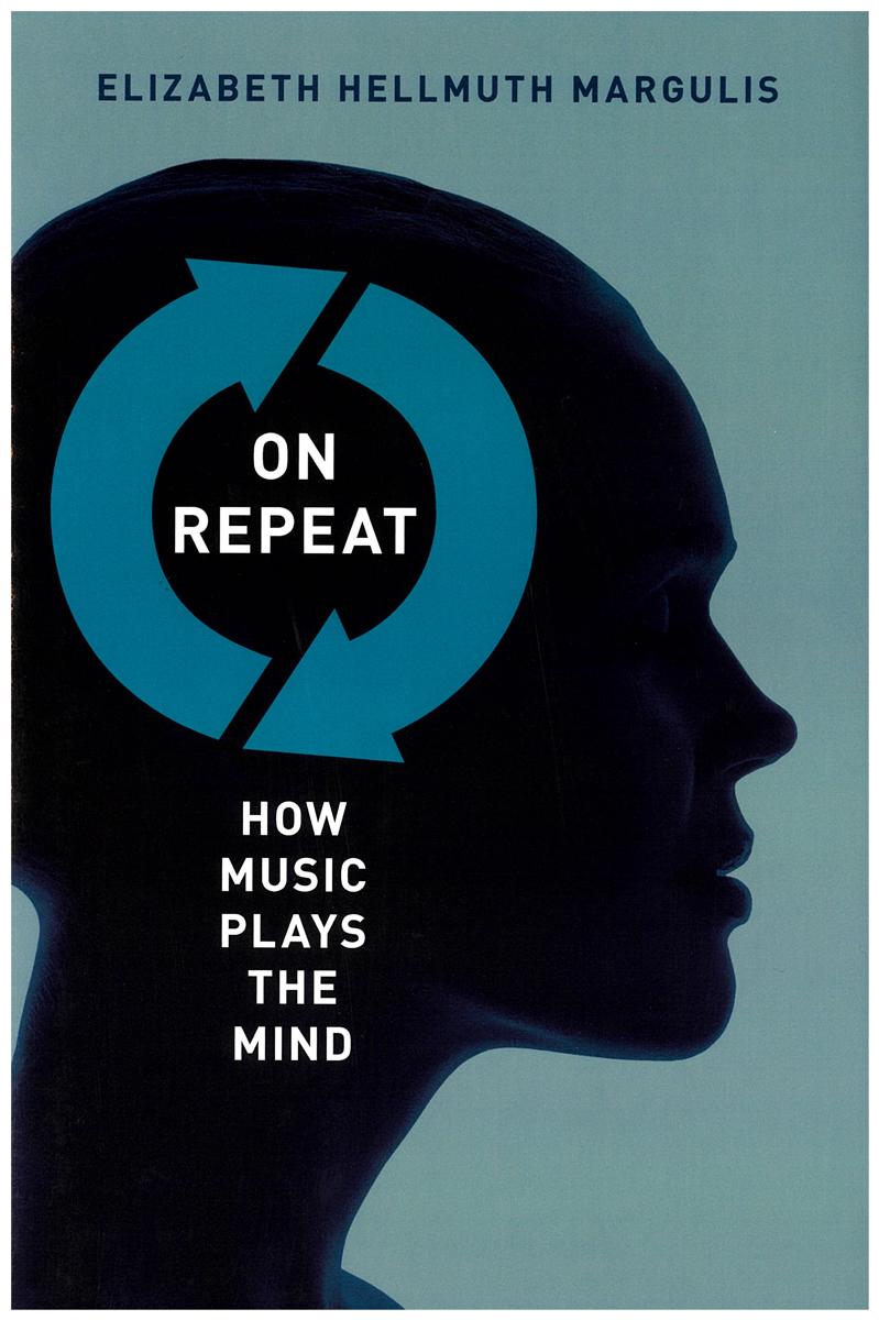 On repeat : how music plays the mind / Elizabeth Hellmuth Margulis cover