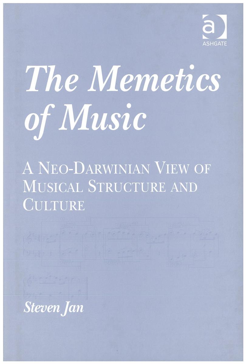 The memetics of music : a neo-Darwinian view of musical structure and culture / Steven Jan cover