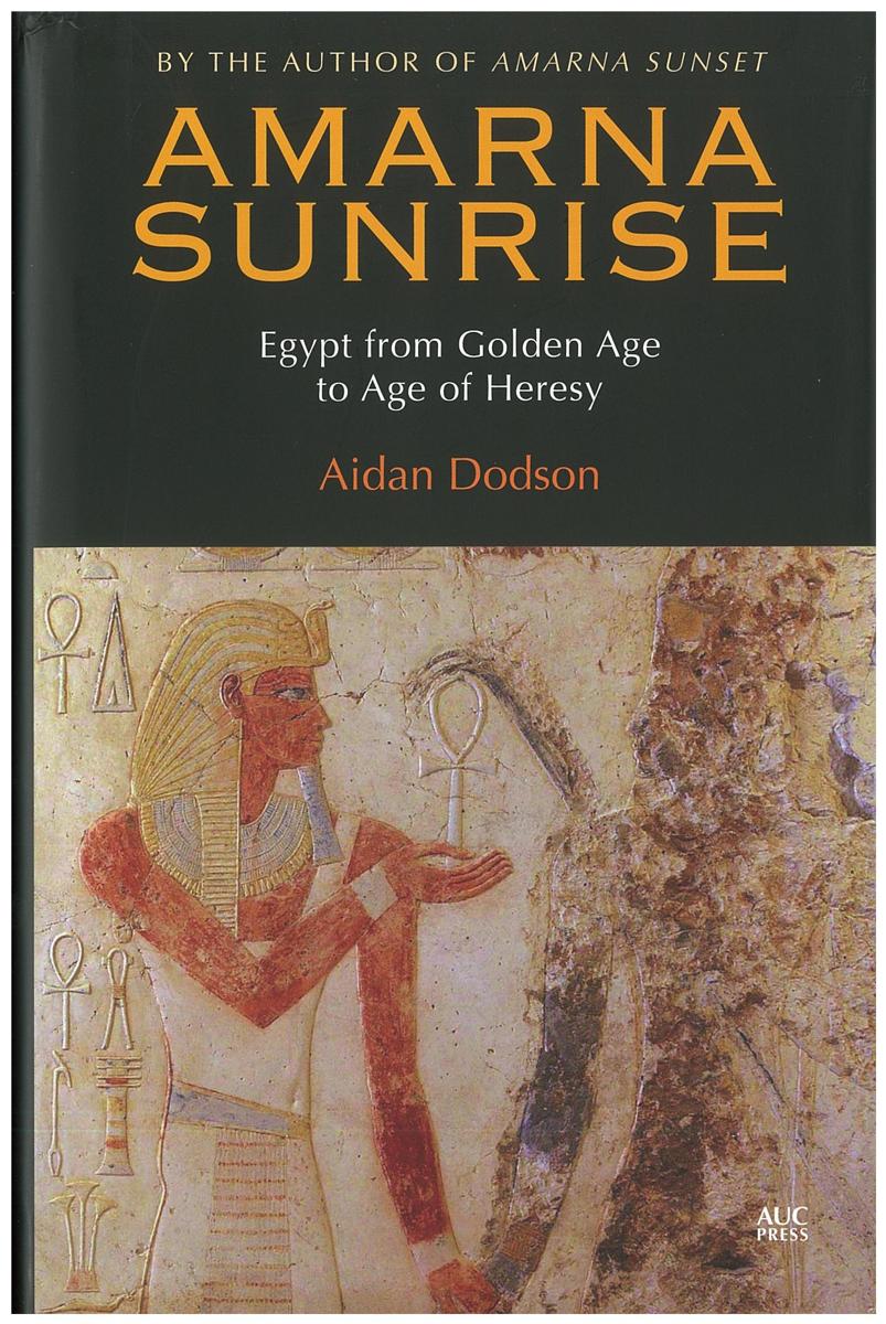Amarna sunrise : Egypt from the Golden Age to the Age of Heresy cover