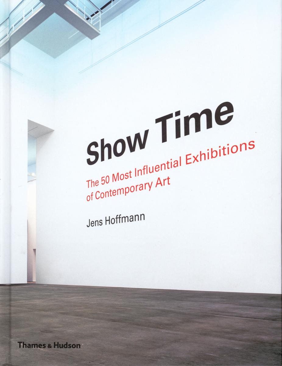 Show time : the 50 most influential exhibitions of contemporary art /​ Jens Hoffmann cover