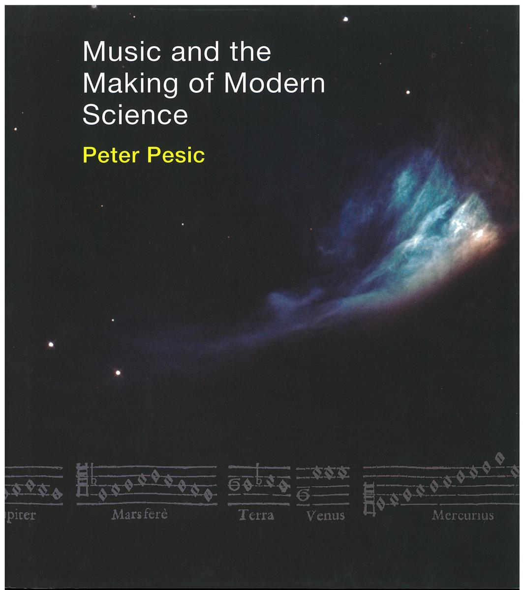 Music and the making of modern science / Peter Pesic cover