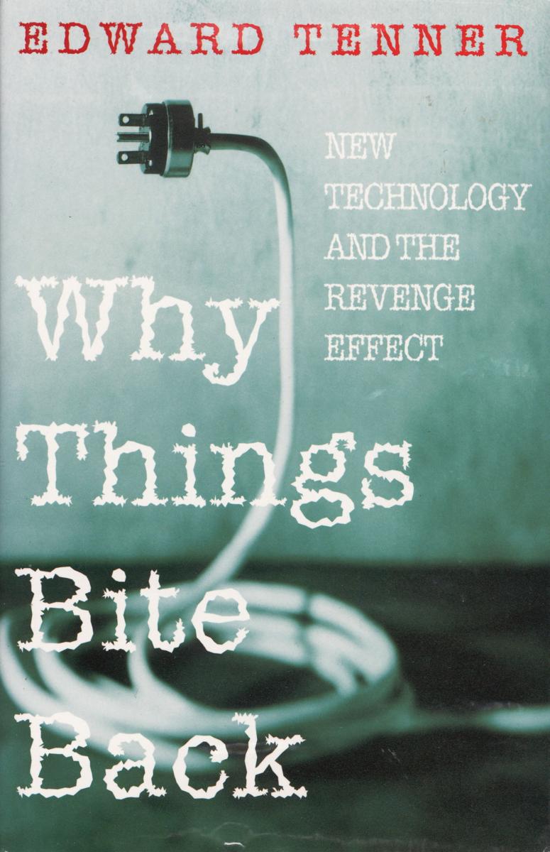 Why things bite back : new technology and the revenge effect cover