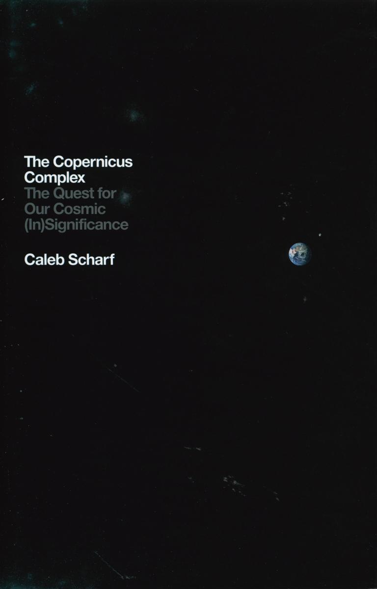 The Copernicus complex : the quest for our cosmic (in)significance cover