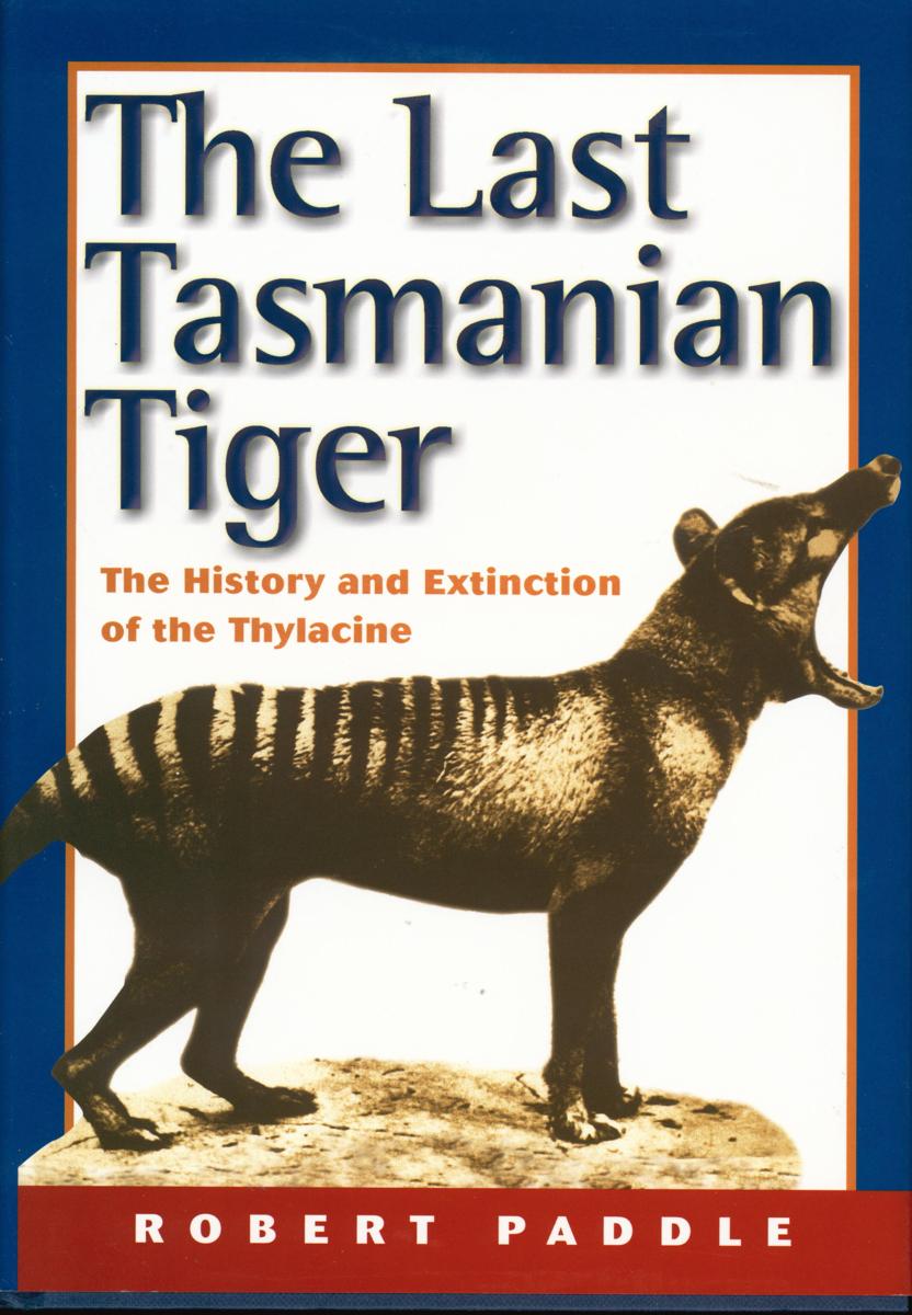 The last Tasmanian tiger : the history and extinction of the Thylacine cover